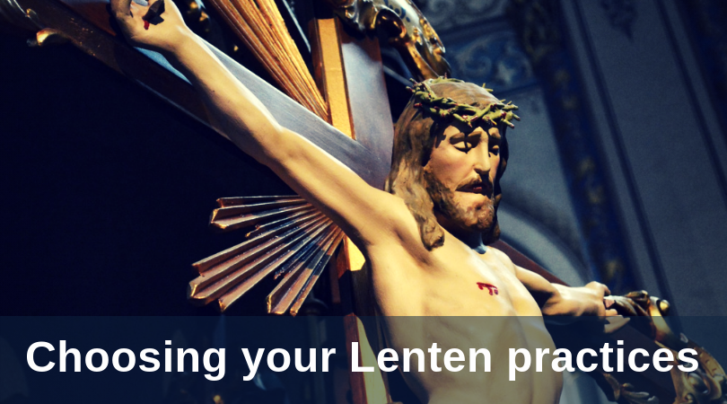 Choosing your Lenten practices