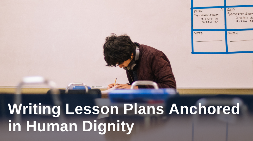 Writing Lesson Plans Anchored in Human Dignity