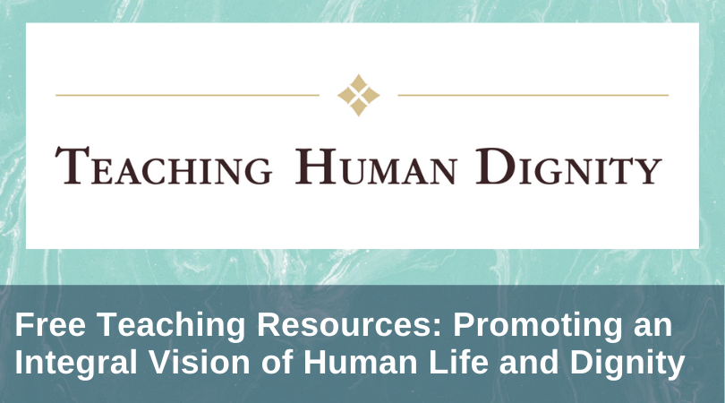 Free Teaching Resources on Human Life and Dignity