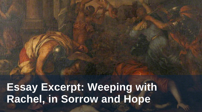 Weeping with Rachel, in Sorrow and Hope